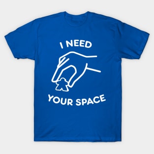 I need your space T-Shirt